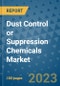 Dust Control or Suppression Chemicals Market Outlook and Growth Forecast 2023-2030: Emerging Trends and Opportunities, Global Market Share Analysis, Industry Size, Segmentation, Post-Covid Insights, Driving Factors, Statistics, Companies, and Country Landscape - Product Image