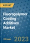 Fluoropolymer Coating Additives Market Outlook and Growth Forecast 2023-2030: Emerging Trends and Opportunities, Global Market Share Analysis, Industry Size, Segmentation, Post-Covid Insights, Driving Factors, Statistics, Companies, and Country Landscape - Product Image