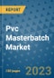 Pvc Masterbatch Market Outlook and Growth Forecast 2023-2030: Emerging Trends and Opportunities, Global Market Share Analysis, Industry Size, Segmentation, Post-Covid Insights, Driving Factors, Statistics, Companies, and Country Landscape - Product Image