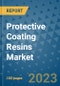 Protective Coating Resins Market Outlook and Growth Forecast 2023-2030: Emerging Trends and Opportunities, Global Market Share Analysis, Industry Size, Segmentation, Post-Covid Insights, Driving Factors, Statistics, Companies, and Country Landscape - Product Image