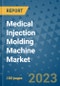 Medical Injection Molding Machine Market Outlook and Growth Forecast 2023-2030: Emerging Trends and Opportunities, Global Market Share Analysis, Industry Size, Segmentation, Post-Covid Insights, Driving Factors, Statistics, Companies, and Country Landscape - Product Image