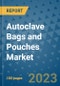 Autoclave Bags and Pouches Market Outlook and Growth Forecast 2023-2030: Emerging Trends and Opportunities, Global Market Share Analysis, Industry Size, Segmentation, Post-Covid Insights, Driving Factors, Statistics, Companies, and Country Landscape - Product Image