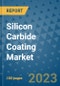Silicon Carbide Coating Market Outlook and Growth Forecast 2023-2030: Emerging Trends and Opportunities, Global Market Share Analysis, Industry Size, Segmentation, Post-Covid Insights, Driving Factors, Statistics, Companies, and Country Landscape - Product Image