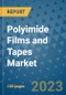 Polyimide Films and Tapes Market Outlook and Growth Forecast 2023-2030: Emerging Trends and Opportunities, Global Market Share Analysis, Industry Size, Segmentation, Post-Covid Insights, Driving Factors, Statistics, Companies, and Country Landscape - Product Image