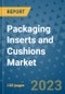 Packaging Inserts and Cushions Market Outlook and Growth Forecast 2023-2030: Emerging Trends and Opportunities, Global Market Share Analysis, Industry Size, Segmentation, Post-Covid Insights, Driving Factors, Statistics, Companies, and Country Landscape - Product Image