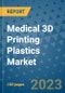 Medical 3D Printing Plastics Market Outlook and Growth Forecast 2023-2030: Emerging Trends and Opportunities, Global Market Share Analysis, Industry Size, Segmentation, Post-Covid Insights, Driving Factors, Statistics, Companies, and Country Landscape - Product Image