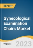 Gynecological Examination Chairs Market Size, Share & Trends Analysis Report By Type (Electric, Non-electric), By Application (Gynecological Cancer, Menstrual Disorders), By End-use, By Region, And Segment Forecasts, 2023 - 2030- Product Image