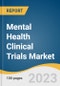 Mental Health Clinical Trials Market Size, Share & Trends Analysis Report By Phase, By Study Design (Interventional, Observational), By Sponsor, By Disorder (Anxiety Disorders, Depression, Schizophrenia), By Region, And Segment Forecasts, 2023 - 2030 - Product Image