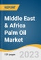 Middle East & Africa Palm Oil Market Size, Share & Trends Analysis Report By Product (RBD Palm Oil, Palm Kernel Oil, Crude Palm Oil), By End-use, By Region, And Segment Forecasts, 2023 - 2030 - Product Image