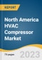 North America HVAC Compressor Market Size, Share & Trends Analysis Report By Product (2-stage Scroll Compressor, Variable Speed Scroll Compressor), By Country (U.S., Canada, Mexico), And Segment Forecasts, 2023 - 2030 - Product Image