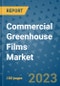 Commercial Greenhouse Films Market Outlook and Growth Forecast 2023-2030: Emerging Trends and Opportunities, Global Market Share Analysis, Industry Size, Segmentation, Post-Covid Insights, Driving Factors, Statistics, Companies, and Country Landscape - Product Image