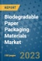 Biodegradable Paper Packaging Materials Market Outlook and Growth Forecast 2023-2030: Emerging Trends and Opportunities, Global Market Share Analysis, Industry Size, Segmentation, Post-Covid Insights, Driving Factors, Statistics, Companies, and Country Landscape - Product Image