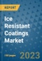 Ice Resistant Coatings Market Outlook and Growth Forecast 2023-2030: Emerging Trends and Opportunities, Global Market Share Analysis, Industry Size, Segmentation, Post-Covid Insights, Driving Factors, Statistics, Companies, and Country Landscape - Product Image