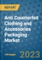 Anti Counterfeit Clothing and Accessories Packaging Market Outlook and Growth Forecast 2023-2030: Emerging Trends and Opportunities, Global Market Share Analysis, Industry Size, Segmentation, Post-Covid Insights, Driving Factors, Statistics, Companies, and Country Landscape - Product Image