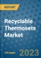 Recyclable Thermosets Market Outlook and Growth Forecast 2023-2030: Emerging Trends and Opportunities, Global Market Share Analysis, Industry Size, Segmentation, Post-Covid Insights, Driving Factors, Statistics, Companies, and Country Landscape - Product Image