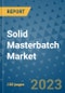 Solid Masterbatch Market Outlook and Growth Forecast 2023-2030: Emerging Trends and Opportunities, Global Market Share Analysis, Industry Size, Segmentation, Post-Covid Insights, Driving Factors, Statistics, Companies, and Country Landscape - Product Image
