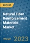Natural Fiber Reinforcement Materials Market Outlook and Growth Forecast 2023-2030: Emerging Trends and Opportunities, Global Market Share Analysis, Industry Size, Segmentation, Post-Covid Insights, Driving Factors, Statistics, Companies, and Country Landscape - Product Image