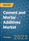 Cement and Mortar Additives Market Outlook and Growth Forecast 2023-2030: Emerging Trends and Opportunities, Global Market Share Analysis, Industry Size, Segmentation, Post-Covid Insights, Driving Factors, Statistics, Companies, and Country Landscape - Product Image