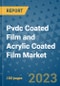 Pvdc Coated Film and Acrylic Coated Film Market Outlook and Growth Forecast 2023-2030: Emerging Trends and Opportunities, Global Market Share Analysis, Industry Size, Segmentation, Post-Covid Insights, Driving Factors, Statistics, Companies, and Country Landscape - Product Image