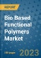 Bio Based Functional Polymers Market Outlook and Growth Forecast 2023-2030: Emerging Trends and Opportunities, Global Market Share Analysis, Industry Size, Segmentation, Post-Covid Insights, Driving Factors, Statistics, Companies, and Country Landscape - Product Image
