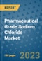 Pharmaceutical Grade Sodium Chloride Market Outlook and Growth Forecast 2023-2030: Emerging Trends and Opportunities, Global Market Share Analysis, Industry Size, Segmentation, Post-Covid Insights, Driving Factors, Statistics, Companies, and Country Landscape - Product Image