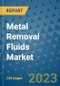 Metal Removal Fluids Market Outlook and Growth Forecast 2023-2030: Emerging Trends and Opportunities, Global Market Share Analysis, Industry Size, Segmentation, Post-Covid Insights, Driving Factors, Statistics, Companies, and Country Landscape - Product Image
