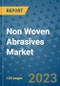 Non Woven Abrasives Market Outlook and Growth Forecast 2023-2030: Emerging Trends and Opportunities, Global Market Share Analysis, Industry Size, Segmentation, Post-Covid Insights, Driving Factors, Statistics, Companies, and Country Landscape - Product Image