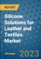 Silicone Solutions for Leather and Textiles Market Outlook and Growth Forecast 2023-2030: Emerging Trends and Opportunities, Global Market Share Analysis, Industry Size, Segmentation, Post-Covid Insights, Driving Factors, Statistics, Companies, and Country Landscape - Product Image
