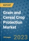 Grain and Cereal Crop Protection Market Outlook and Growth Forecast 2023-2030: Emerging Trends and Opportunities, Global Market Share Analysis, Industry Size, Segmentation, Post-Covid Insights, Driving Factors, Statistics, Companies, and Country Landscape - Product Image