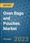 Oven Bags and Pouches Market Outlook and Growth Forecast 2023-2030: Emerging Trends and Opportunities, Global Market Share Analysis, Industry Size, Segmentation, Post-Covid Insights, Driving Factors, Statistics, Companies, and Country Landscape - Product Image