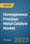 Homogeneous Precious Metal Catalyst Market Outlook and Growth Forecast 2023-2030: Emerging Trends and Opportunities, Global Market Share Analysis, Industry Size, Segmentation, Post-Covid Insights, Driving Factors, Statistics, Companies, and Country Landscape - Product Image