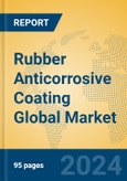 Rubber Anticorrosive Coating Global Market Insights 2023, Analysis and Forecast to 2028, by Manufacturers, Regions, Technology, Application, Product Type- Product Image