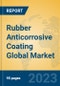 Rubber Anticorrosive Coating Global Market Insights 2023, Analysis and Forecast to 2028, by Manufacturers, Regions, Technology, Application, Product Type - Product Image
