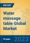Water massage table Global Market Insights 2023, Analysis and Forecast to 2028, by Manufacturers, Regions, Technology, Application, Product Type - Product Thumbnail Image