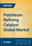 Petroleum Refining Catalyst Global Market Insights 2023, Analysis and Forecast to 2028, by Manufacturers, Regions, Technology, Application, Product Type- Product Image