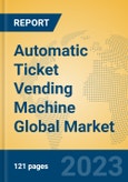 Automatic Ticket Vending Machine Global Market Insights 2023, Analysis and Forecast to 2028, by Manufacturers, Regions, Technology, Product Type- Product Image