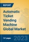 Automatic Ticket Vending Machine Global Market Insights 2023, Analysis and Forecast to 2028, by Manufacturers, Regions, Technology, Product Type - Product Image