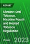 Ukraine: Oral Tobacco, Nicotine Pouch and Heated Tobacco Regulation - Product Thumbnail Image