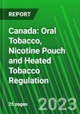 Canada: Oral Tobacco, Nicotine Pouch and Heated Tobacco Regulation- Product Image