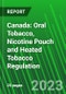 Canada: Oral Tobacco, Nicotine Pouch and Heated Tobacco Regulation - Product Image