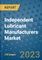 Independent Lubricant Manufacturers Market Outlook and Growth Forecast 2023-2030: Emerging Trends and Opportunities, Global Market Share Analysis, Industry Size, Segmentation, Post-Covid Insights, Driving Factors, Statistics, Companies, and Country Landscape - Product Image