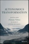 Autonomous Transformation. Creating a More Human Future in the Era of Artificial Intelligence. Edition No. 1 - Product Thumbnail Image