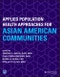 Applied Population Health Approaches for Asian American Communities. Edition No. 2. Public Health/Vulnerable Populations - Product Image