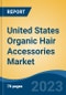 United States Organic Hair Accessories Market By Product Type, By End-User, By Price Range, By Distribution Channel, By Region, By Company, Forecast & Opportunities, 2018-2028F - Product Image