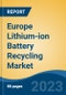 Europe Lithium-ion Battery Recycling Market, By Chemistry, By End-user Industry, By Region, Competition, Forecast & Opportunities, 2028 - Product Image