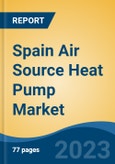 Spain Air Source Heat Pump Market, By Process, By End Use, By Sales Channel, By Region, By Company, Forecast & Opportunities, 2018-2028F- Product Image