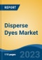 Disperse Dyes Market- Global Industry Size, Share, Trends, Opportunity, and Forecast, 2018-2028F Segmented By Type (Low Energy Dyes, Medium Energy Dyes, and High Energy Dyes), By Chemical Structure, By Application, By Region and Competition - Product Thumbnail Image