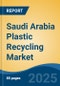 Saudi Arabia Plastic Recycling Market, By Type (Polyethylene, Polyethylene Terephthalate, Polypropylene, Polyvinyl Chloride, Polystyrene & Others), By Source (Bottles, Films, Fibers, Foams & Others), By Method, By End-User, By Region, Competition Forecast & Opportunities, 2028F - Product Thumbnail Image