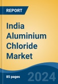 India Aluminium Chloride Market By Grade (Pharmaceutical v/s Industrial), By Pharmaceutical (Cough Syrups, Diuretics, Metabolic Alkalosis, and Others), By Industrial, By Region, Competition Forecast and Opportunities, 2028- Product Image