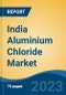 India Aluminium Chloride Market By Grade (Pharmaceutical v/s Industrial), By Pharmaceutical (Cough Syrups, Diuretics, Metabolic Alkalosis, and Others), By Industrial, By Region, Competition Forecast and Opportunities, 2028 - Product Image
